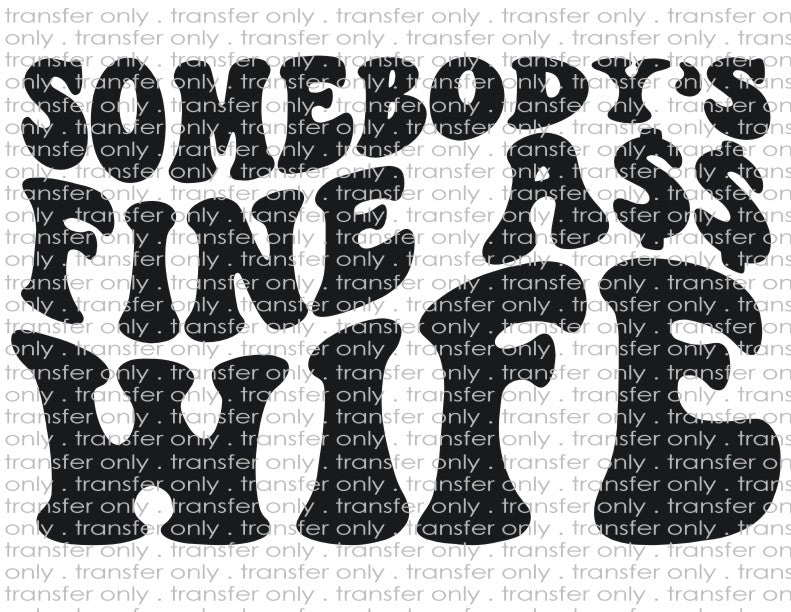 Somebody's Fine A$$ Wife - Waterslide, Sublimation Transfers
