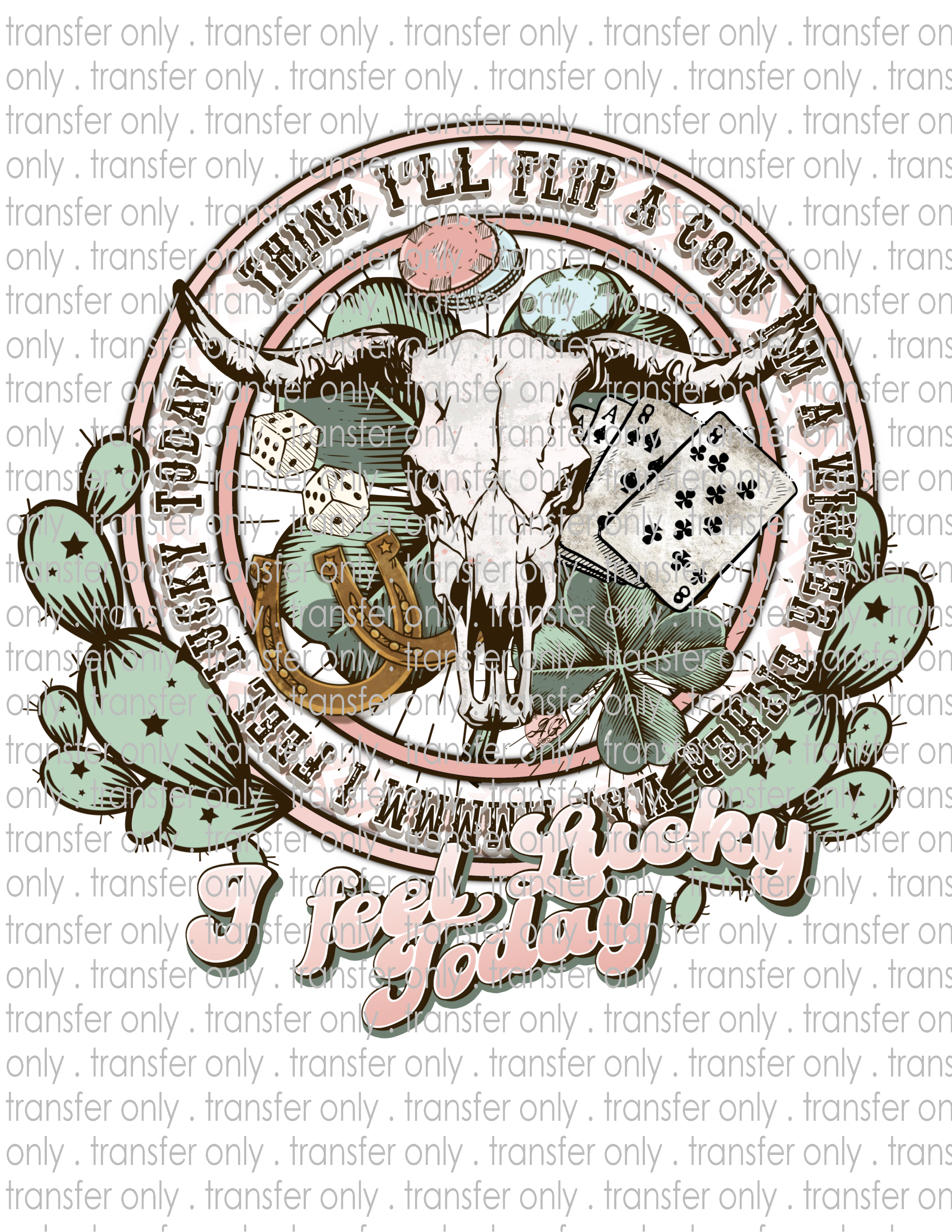 I Think I'll Flip A Coin, I Feel Lucky - Waterslide, Sublimation Transfers