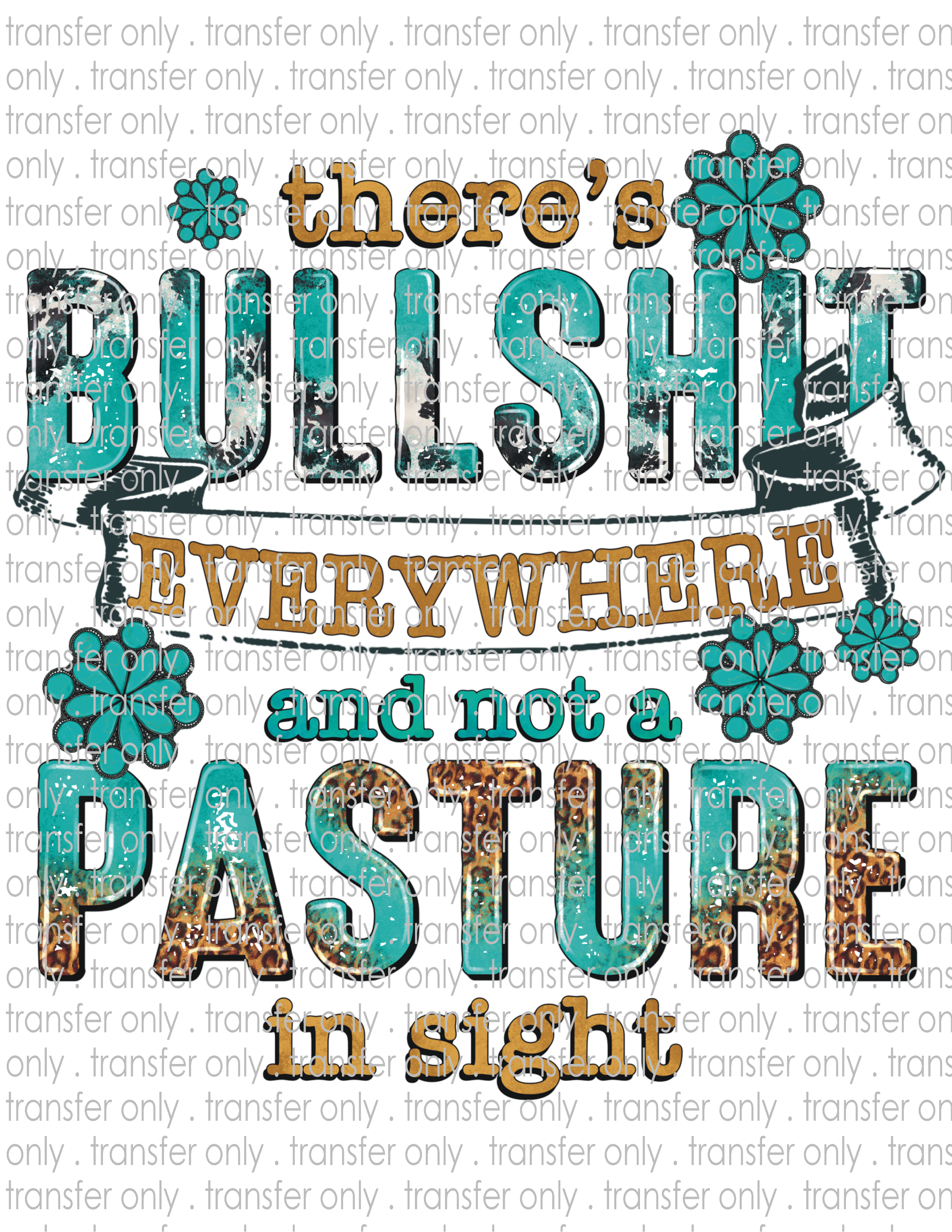 There's Bullshit Everywhere & No Pasture In Sight - Waterslide, Sublimation Transfers