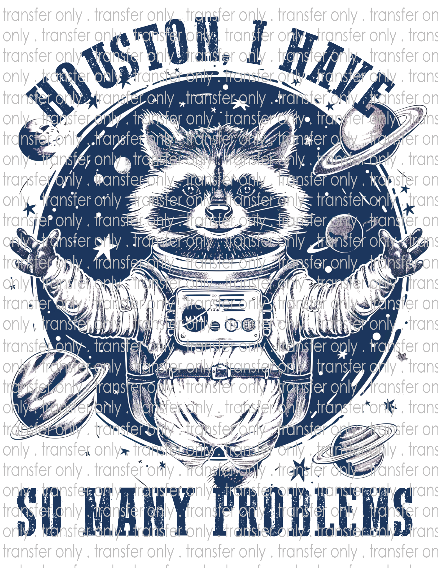 Houston, I Have So Many Problems - Waterslide, Sublimation Transfers