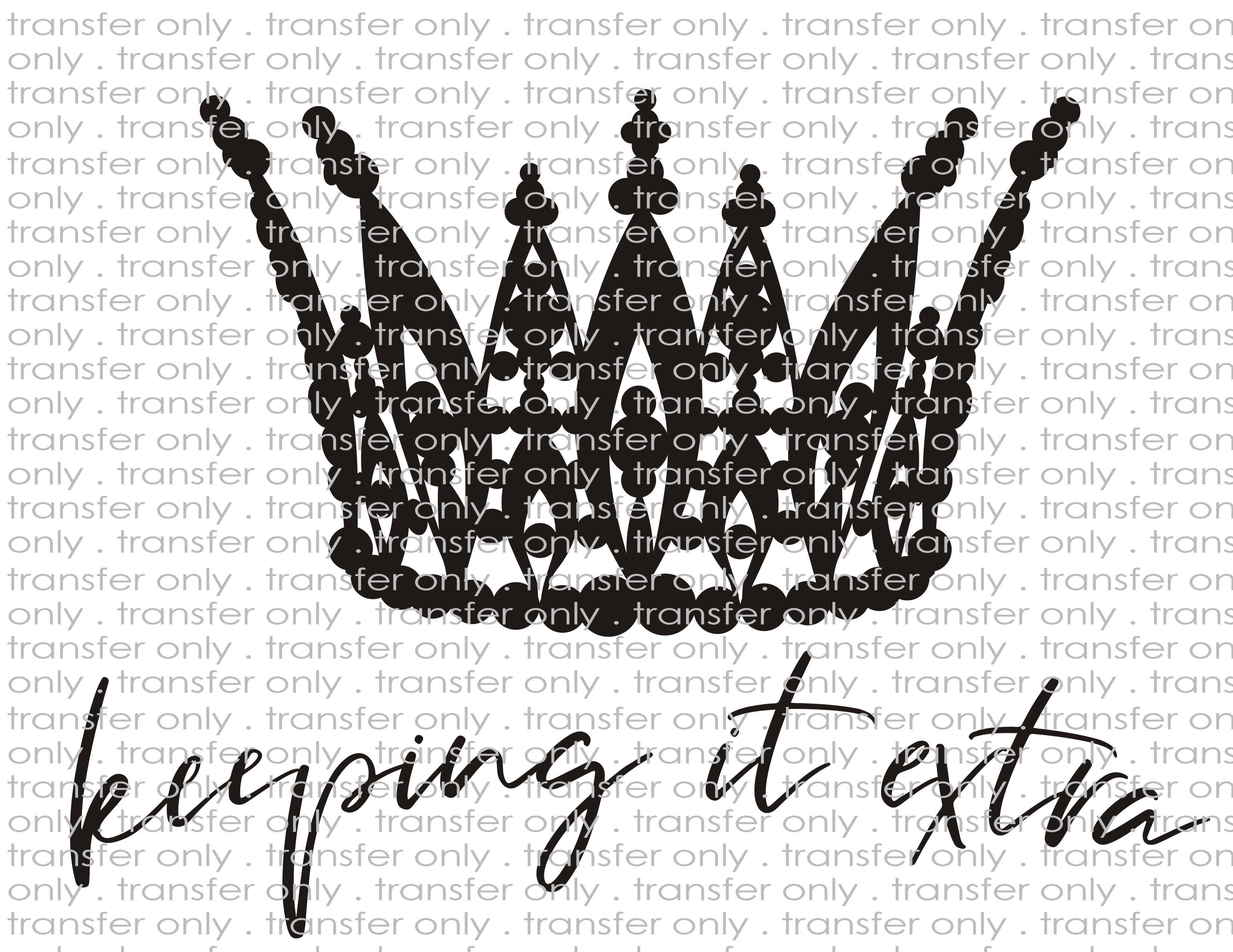 Keeping It Extra - Waterslide, Sublimation Transfers