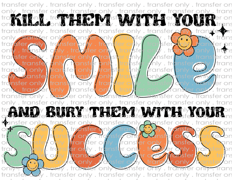 Kill Them With Your Smile, Bury Them With Your Success - Waterslide, Sublimation Transfers
