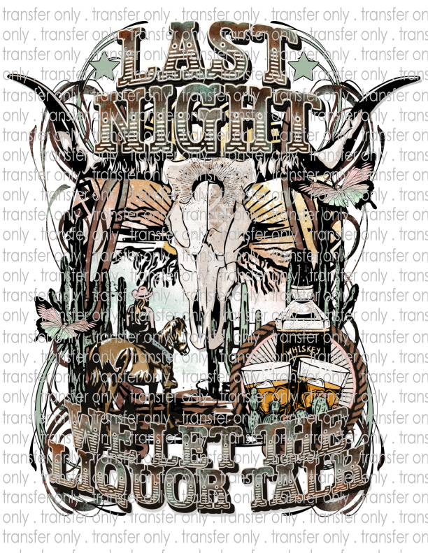 Last Night We Let The Liquor Talk - Waterslide, Sublimation Transfers