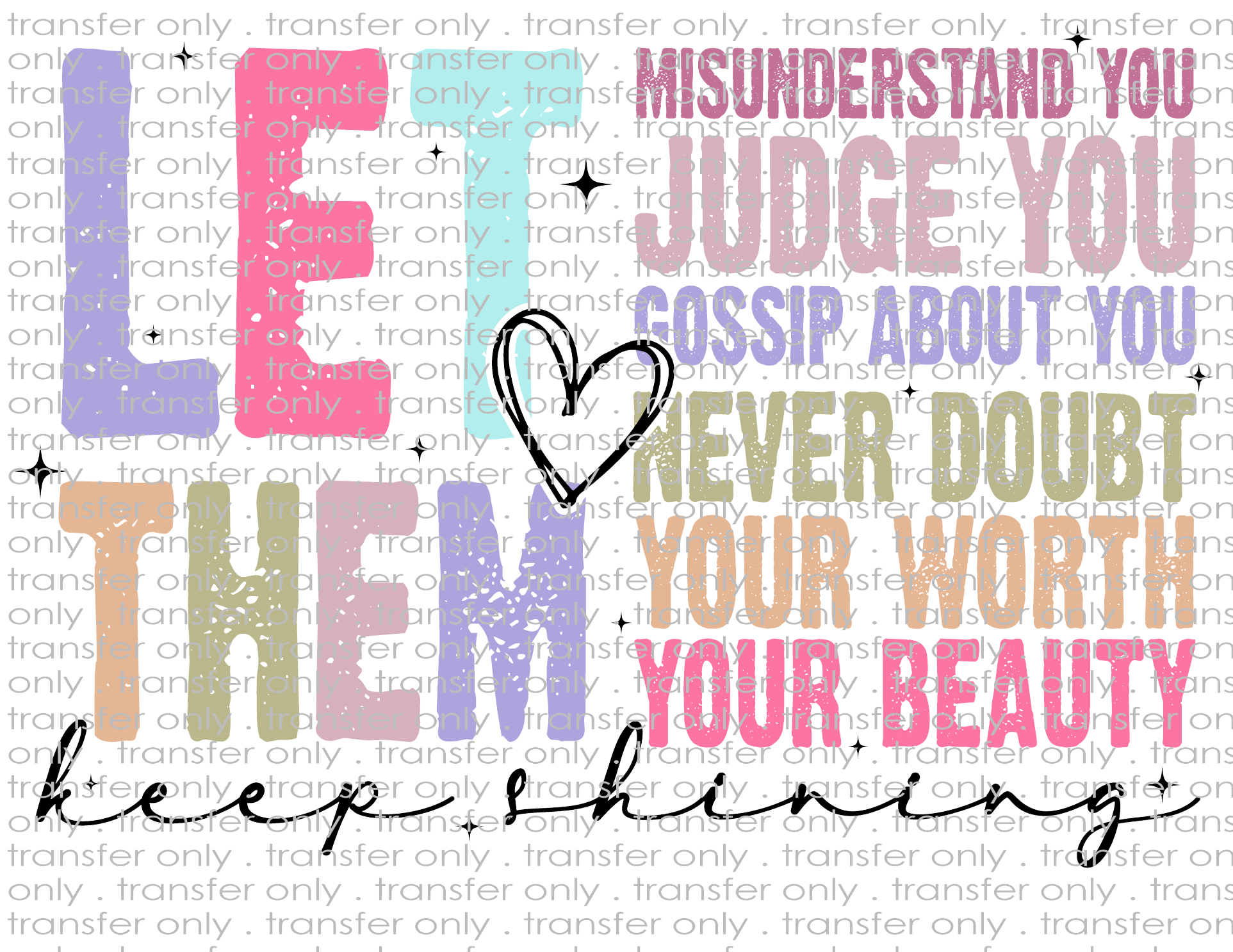 Let Them... - Waterslide, Sublimation Transfers