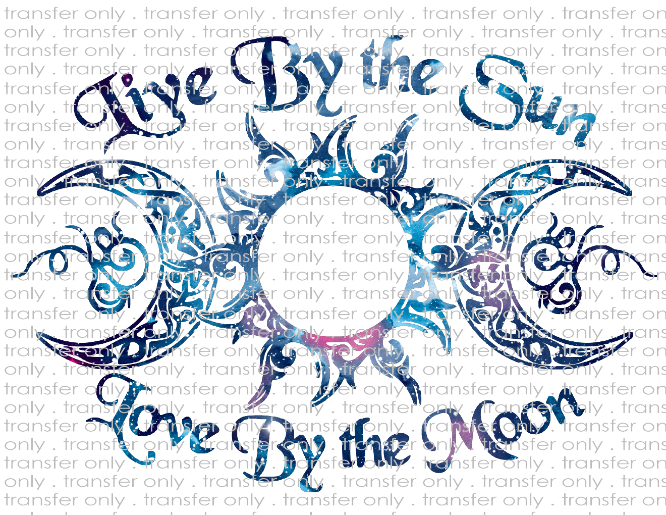 Live By The Sun Love By The Moon - Waterslide, Sublimation Transfers