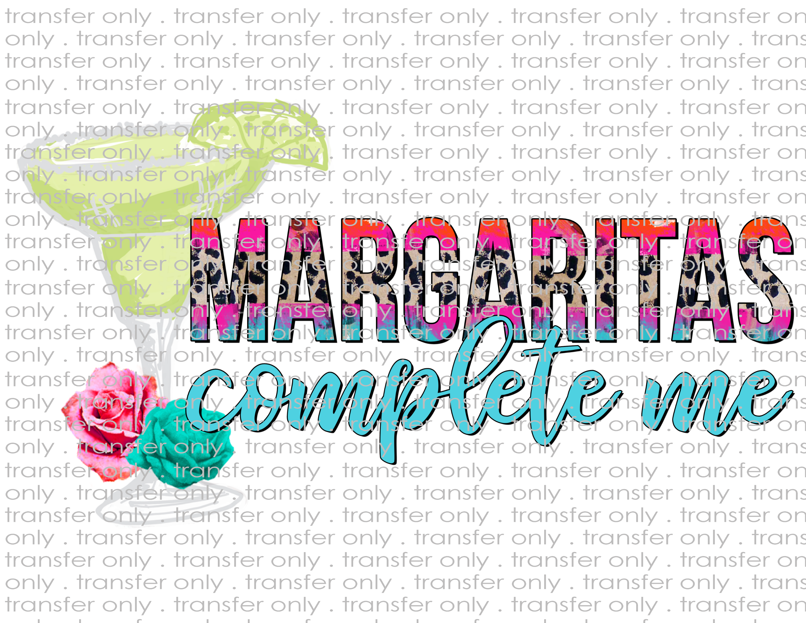 Margaritas Make Me Complete  - Waterslide, Sublimation Transfers