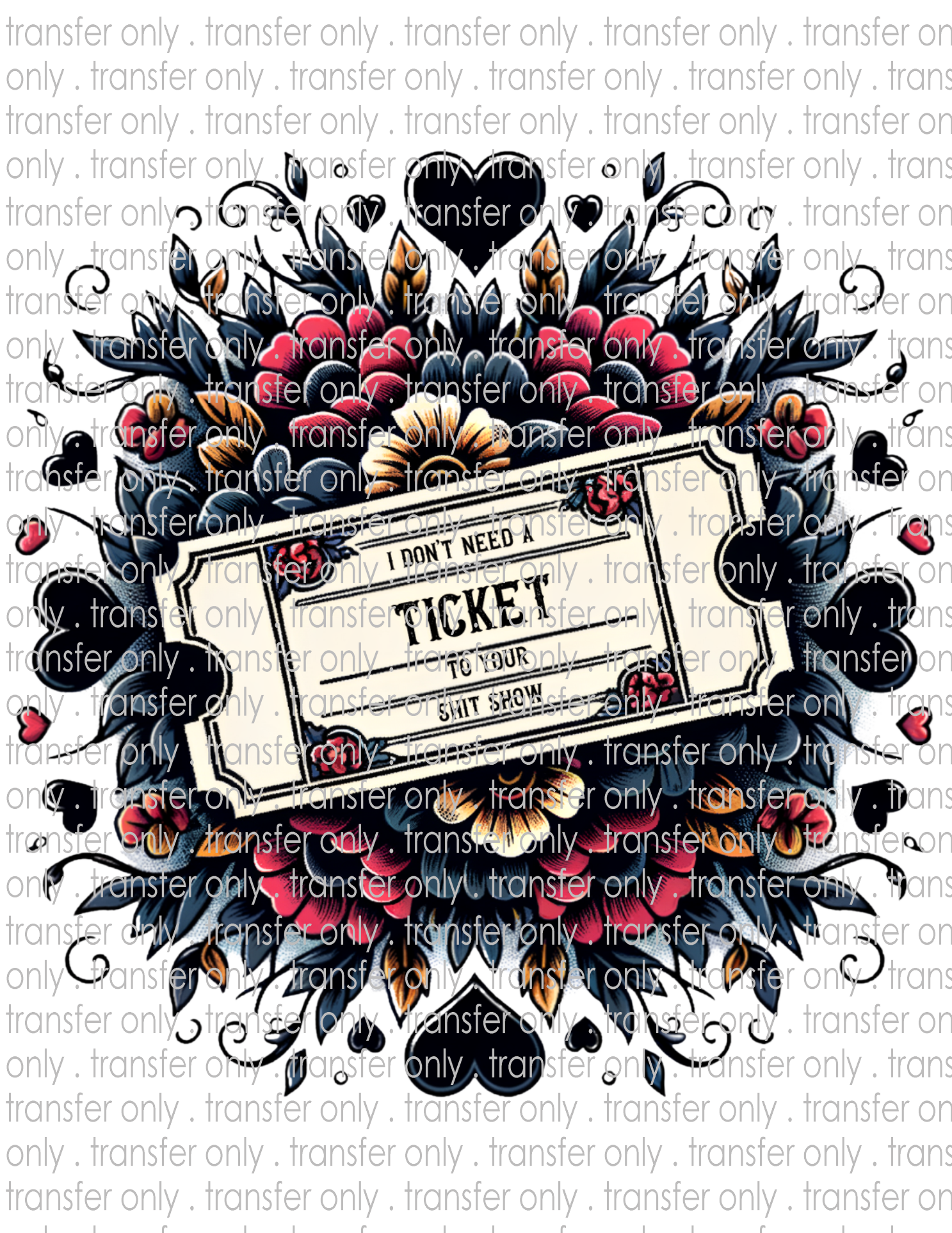 I Don't Need A Ticket To Your Shit Show - Waterslide, Sublimation Transfers