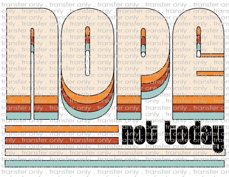 Nope, Not Today - Waterslide, Sublimation Transfers