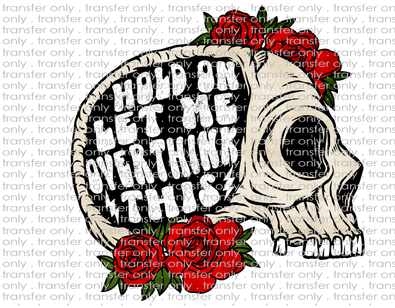 Hold On Let Me Overthink This - Waterslide, Sublimation Transfers