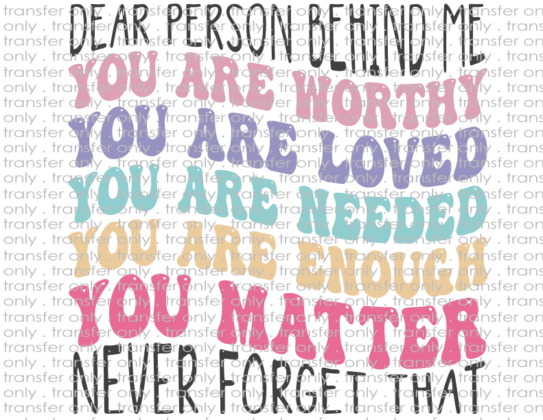 Dear Person Behind Me - Waterslide, Sublimation Transfers