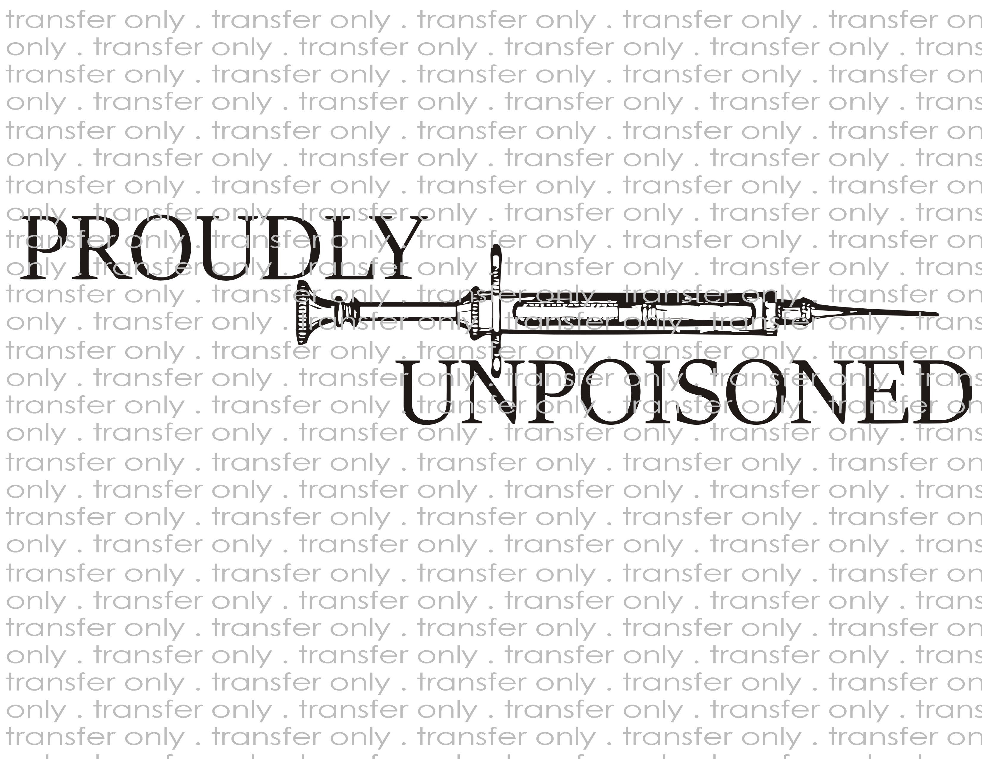 Proudly Unpoisoned - Waterslide, Sublimation Transfers