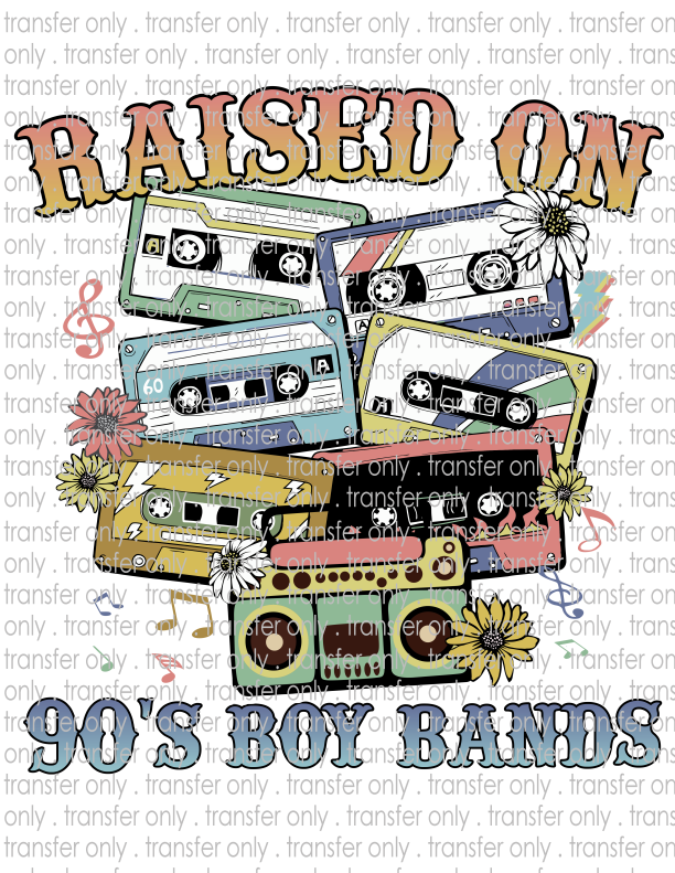 Raised on 90's Boy Bands - Waterslide, Sublimation Transfers