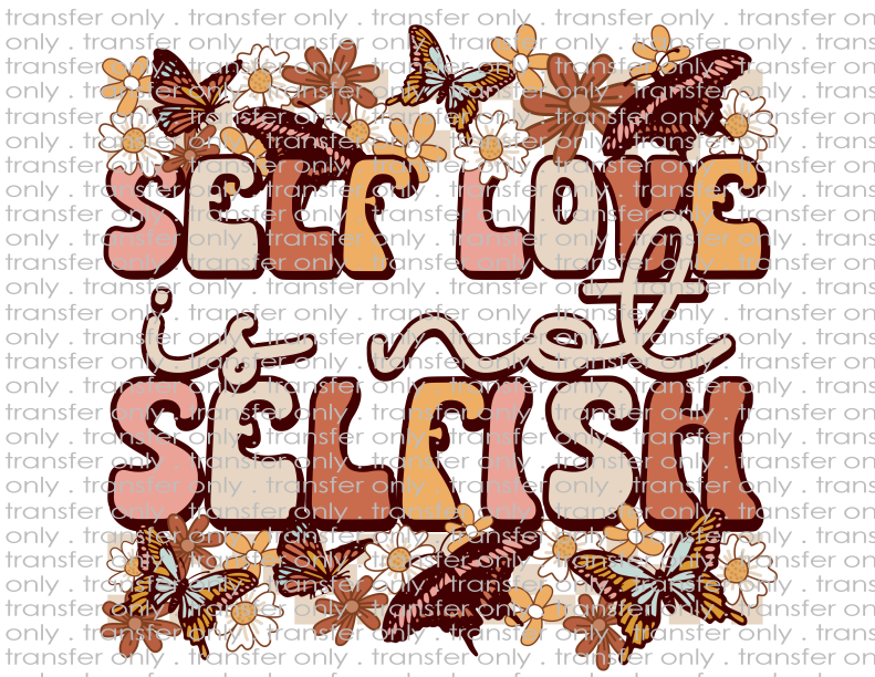 Self Love Isn't Selfish - Waterslide, Sublimation Transfers