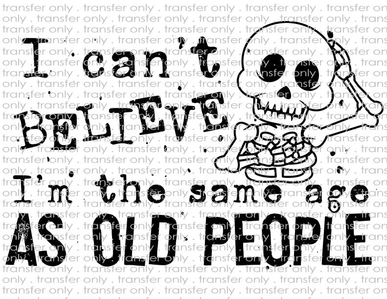 Same Age As Old People - Waterslide, Sublimation Transfers