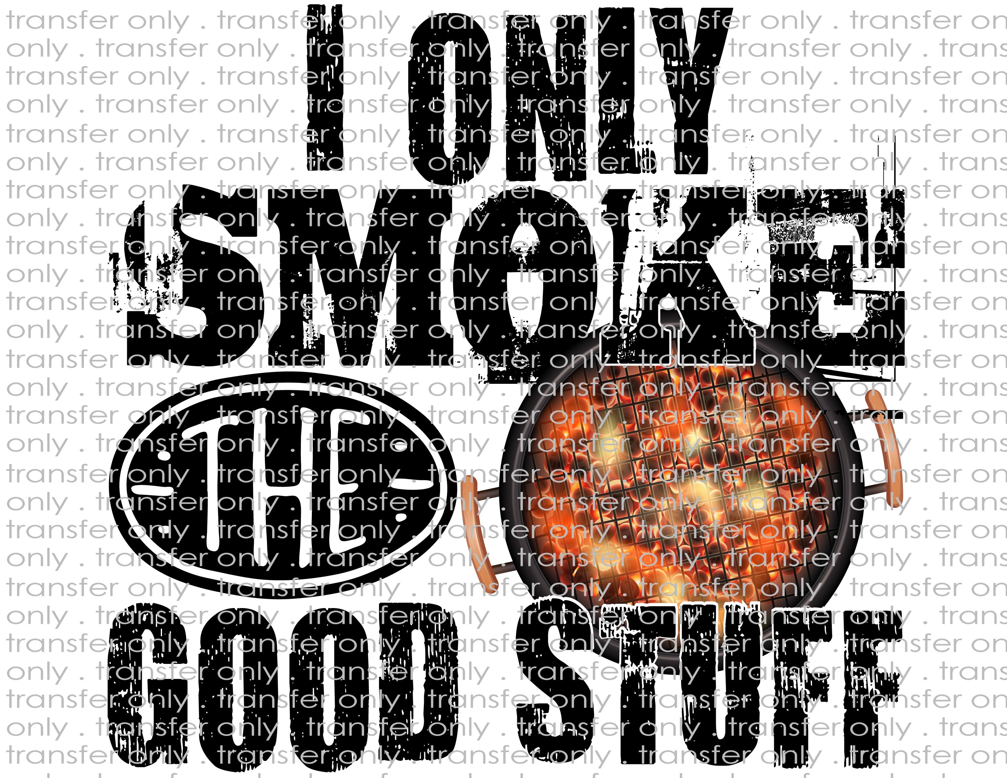 I Only Smoke the Good Stuff - Waterslide, Sublimation Transfers