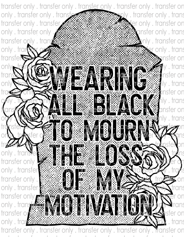 Wearing All Black To Mourn The Loss Of My Motivation - Waterslide, Sublimation Transfers