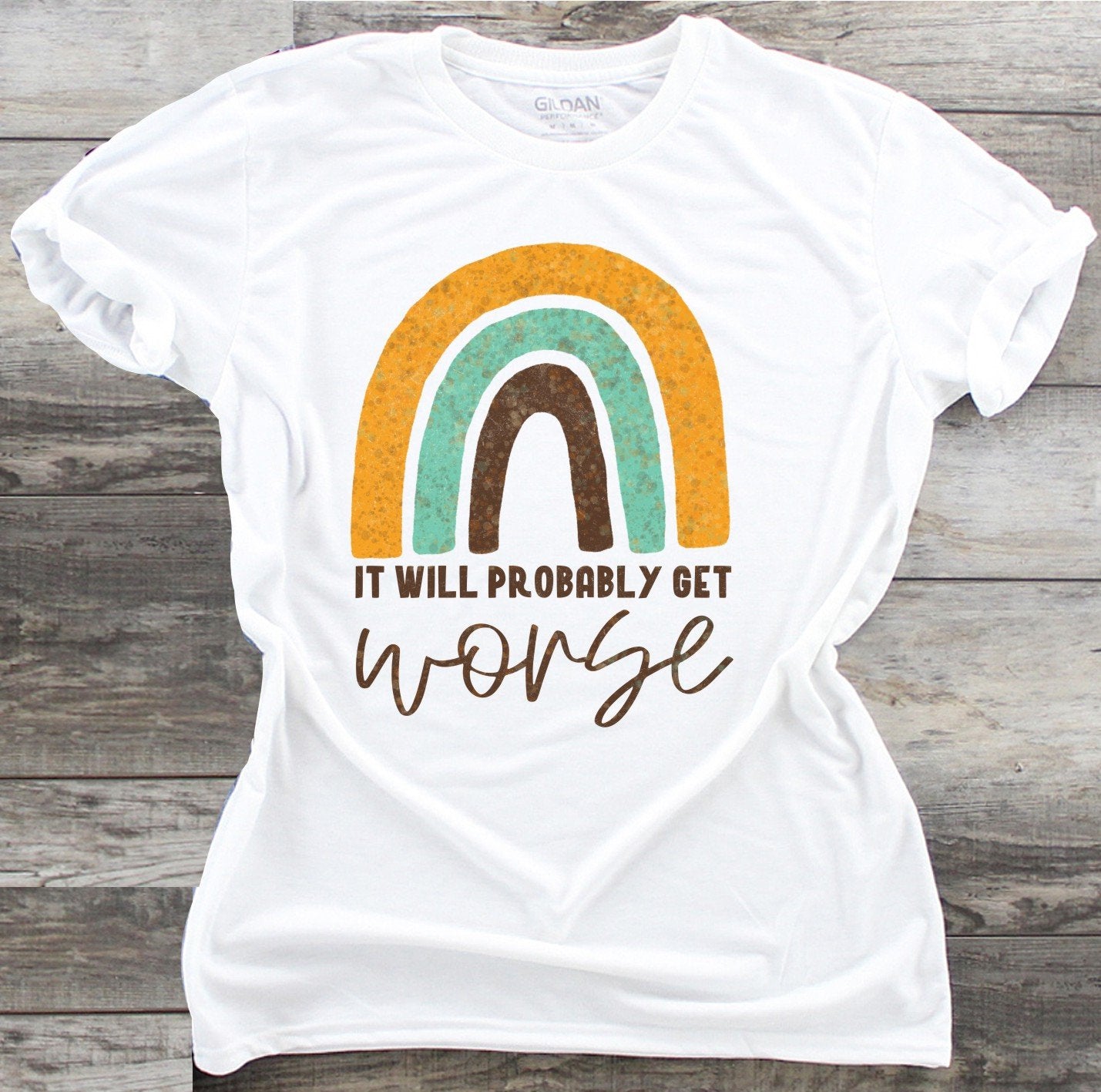 Sarcastic Get Worse - Waterslide, Sublimation Transfers