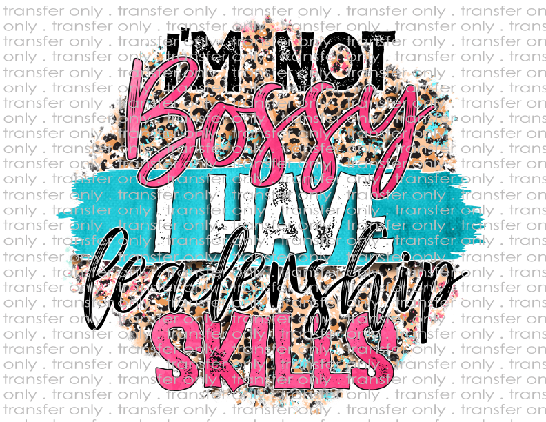 I'm Not Bossy I Have Leadership Skills - Waterslide, Sublimation Transfers