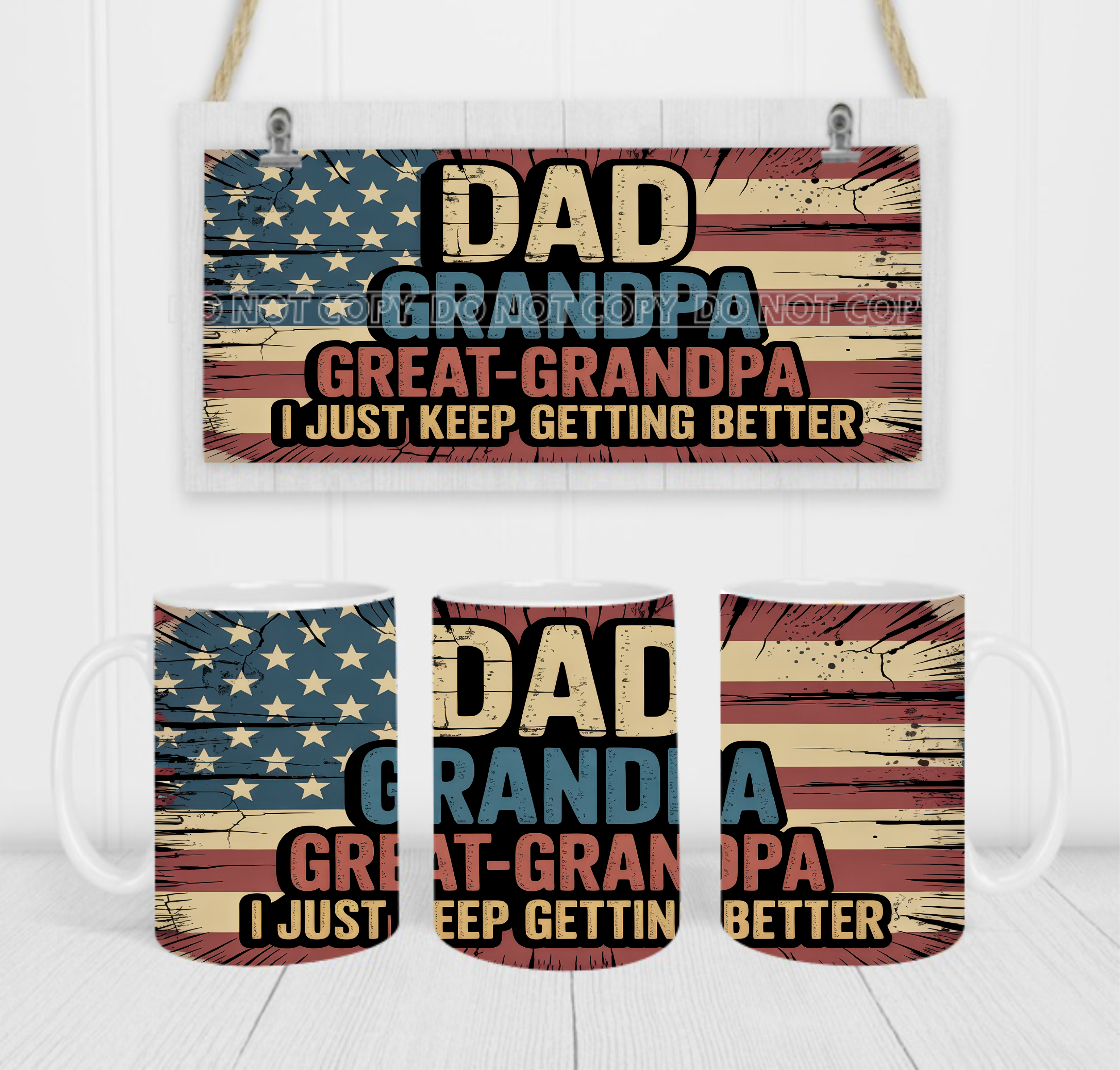 Dad, Grandpa, Great-Grandpa. I Just Keep Getting Better - Coffee Mug Wrap - Sublimation Transfers