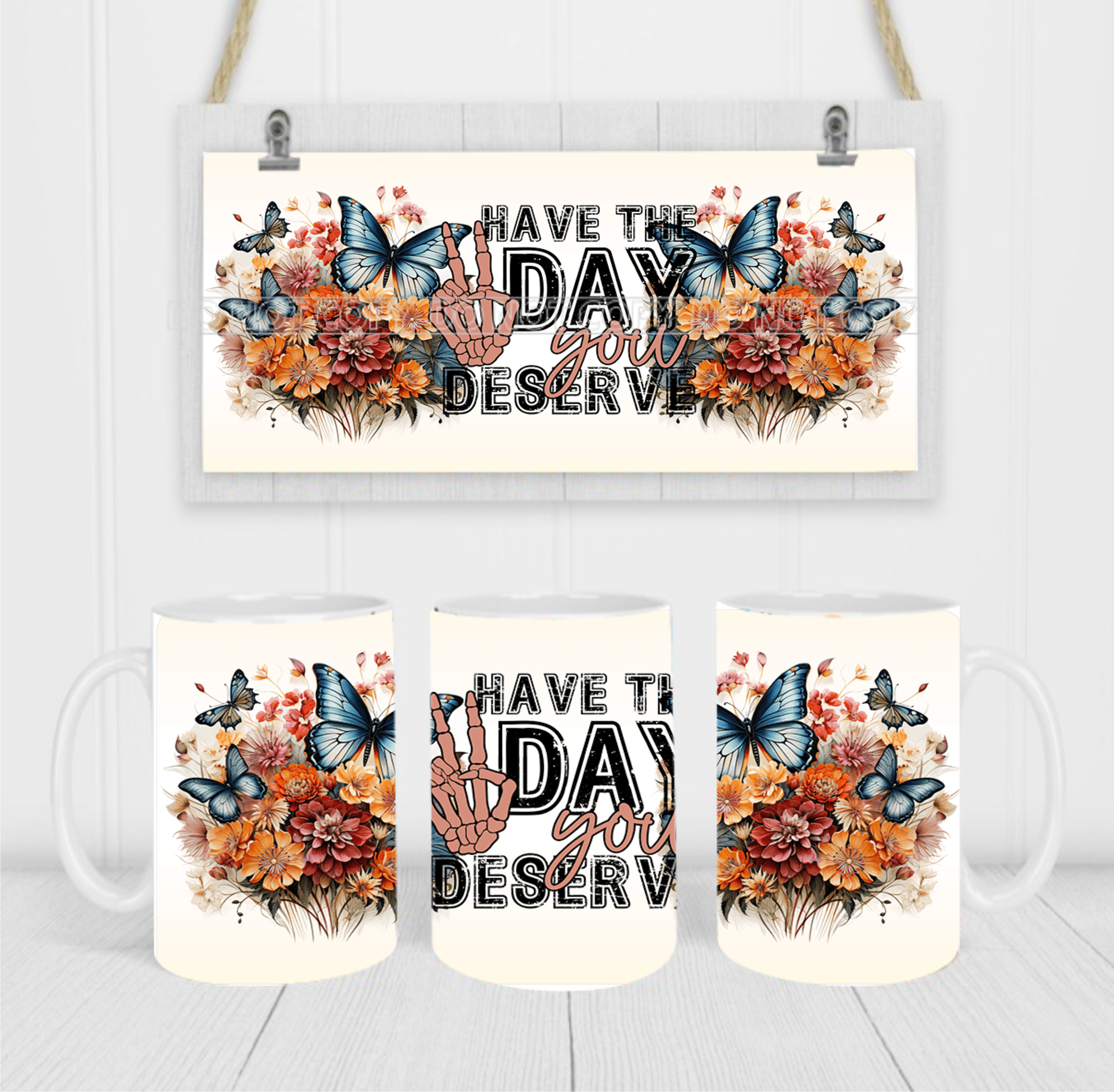 Have The Day You Deserve - Coffee Mug Wrap - Sublimation Transfers