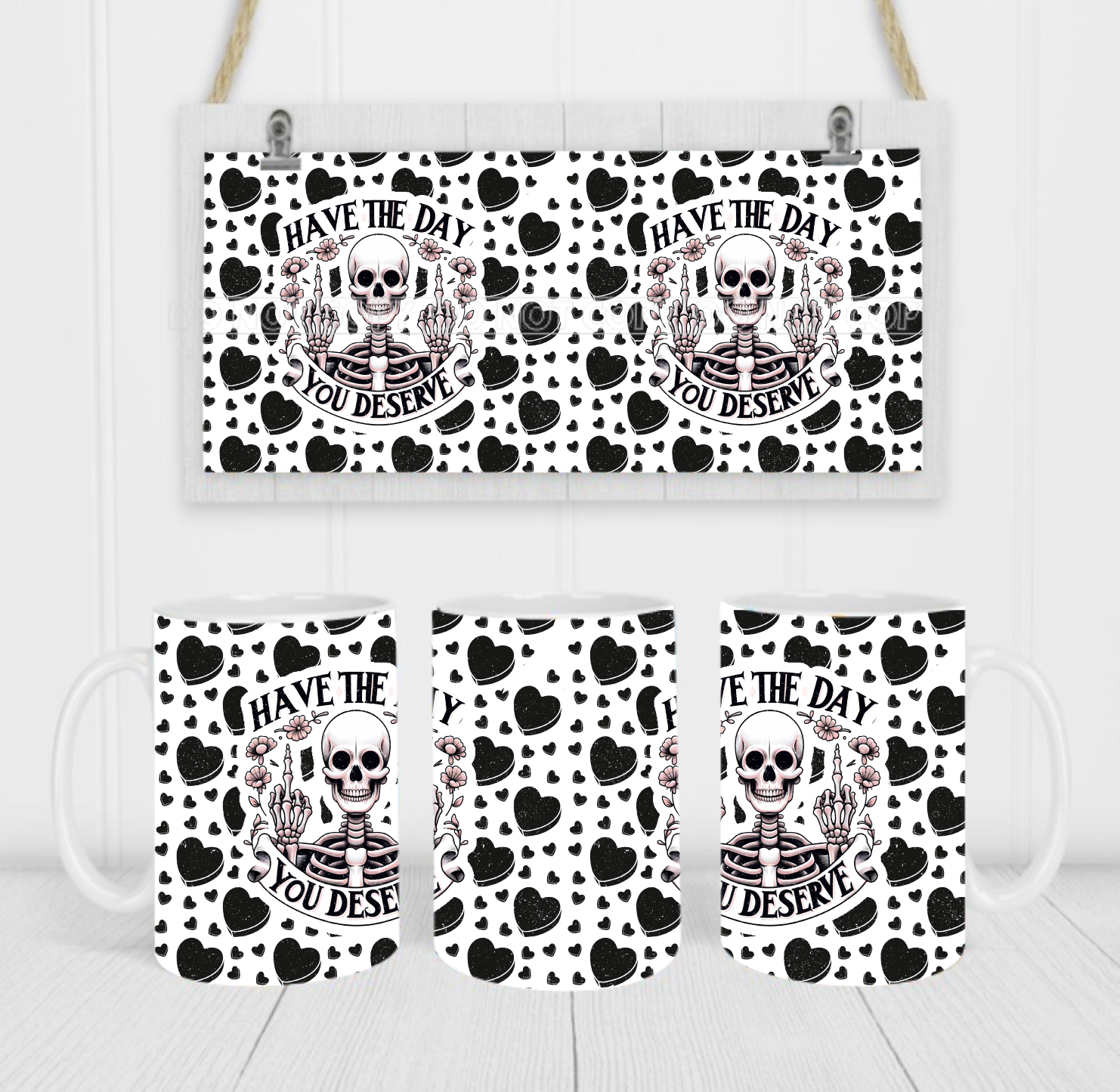 Have The Day You Deserve - Coffee Mug Wrap - Sublimation Transfers