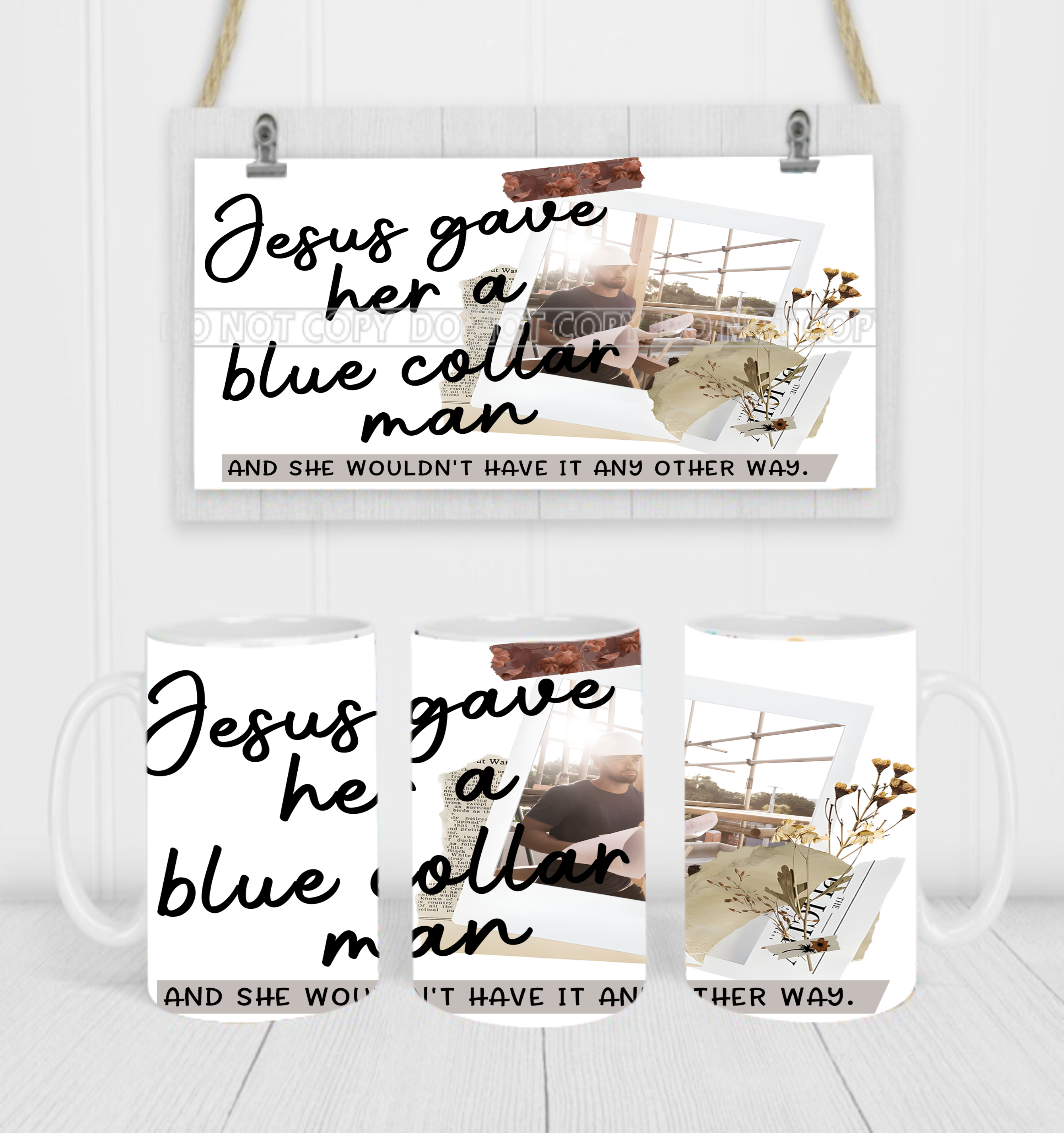 Jesus Gave Me A Blue Collar Man & I Wouldn't Have It Any Other Way  - Coffee Mug Wrap - Sublimation Transfers