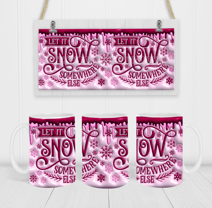 Let It Snow Somewhere Else - Coffee Mug Wrap - Sublimation Transfers