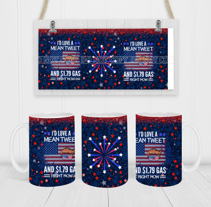 I'd Love A Mean Tweet & $1.79 Gas Right Now Trump - Coffee Mug Wrap - Sublimation Transfers