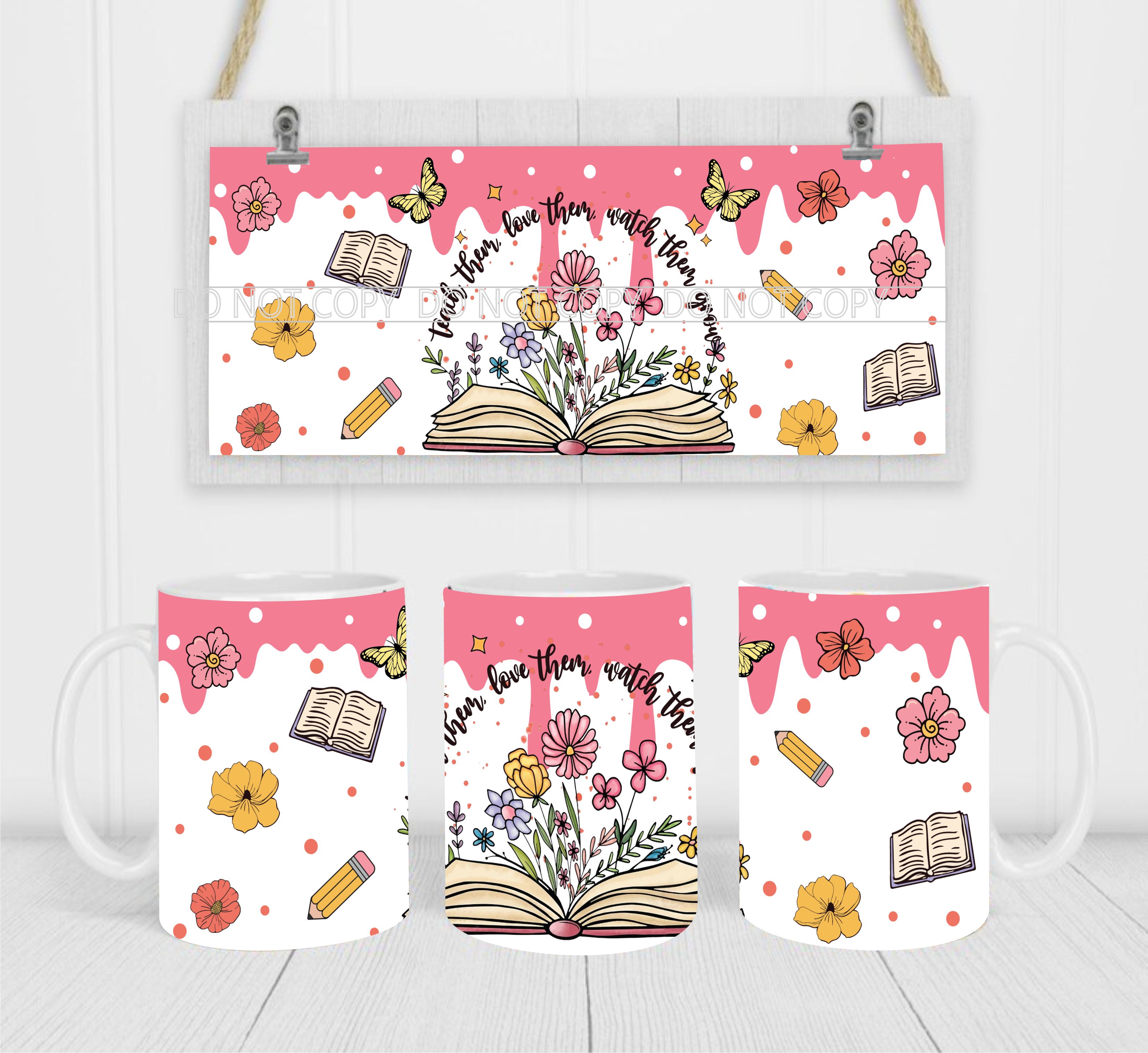 Teach Them, Love Them, Watch Them Grow - Coffee Mug Wrap - Sublimation Transfers