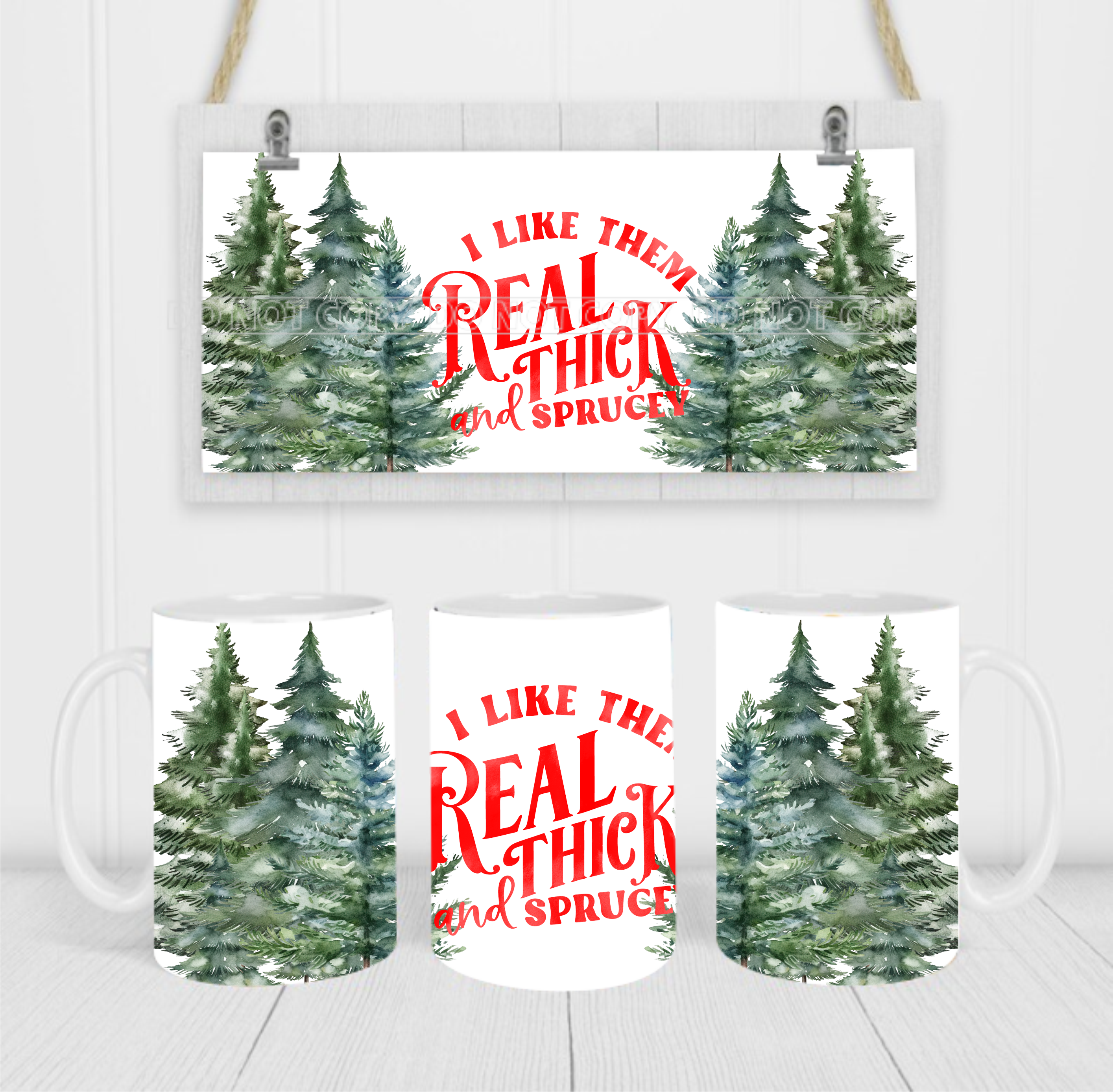 I Like Them Real Thick & Sprucy - Coffee Mug Wrap - Sublimation Transfers