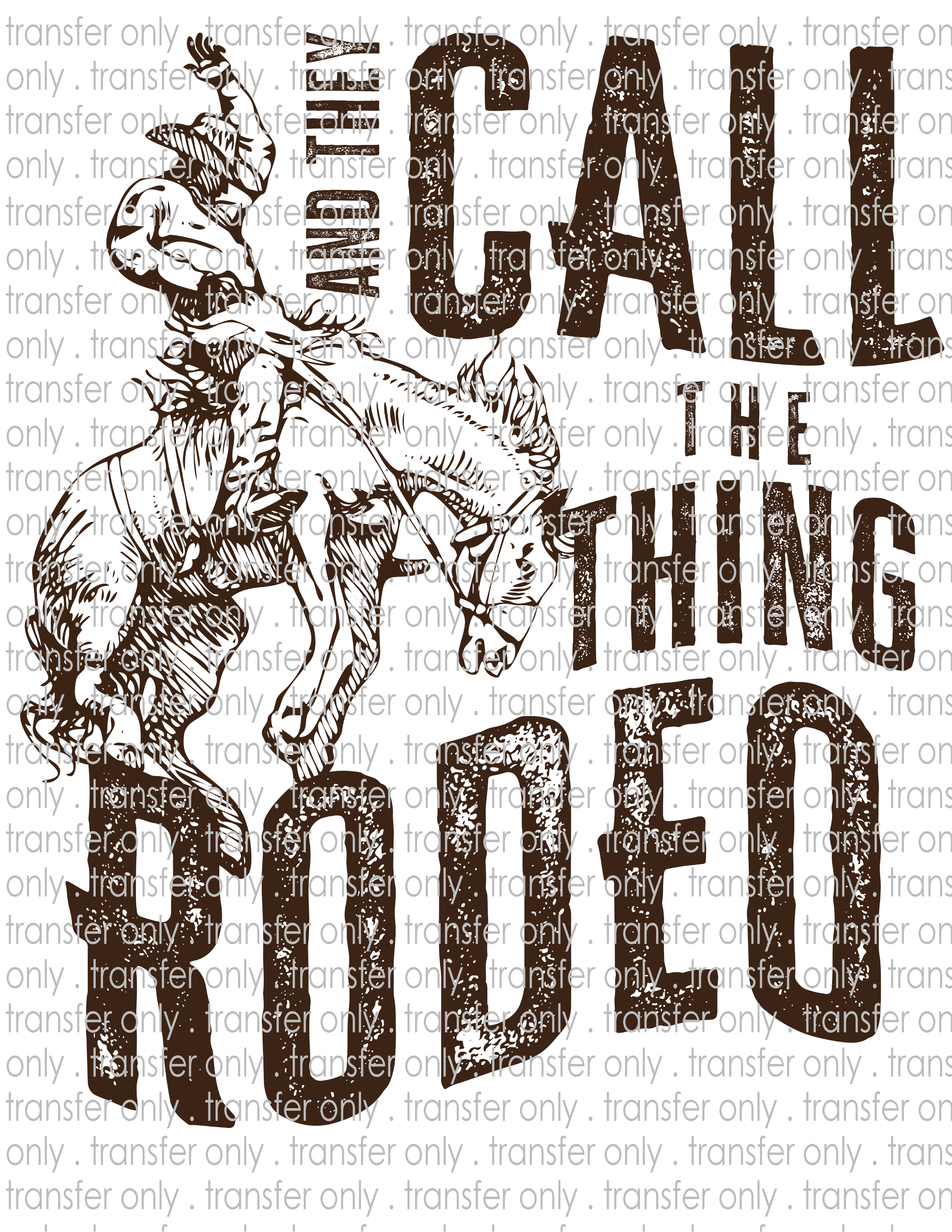 And They Call The Thing Rodeo - Waterslide, Sublimation Transfers