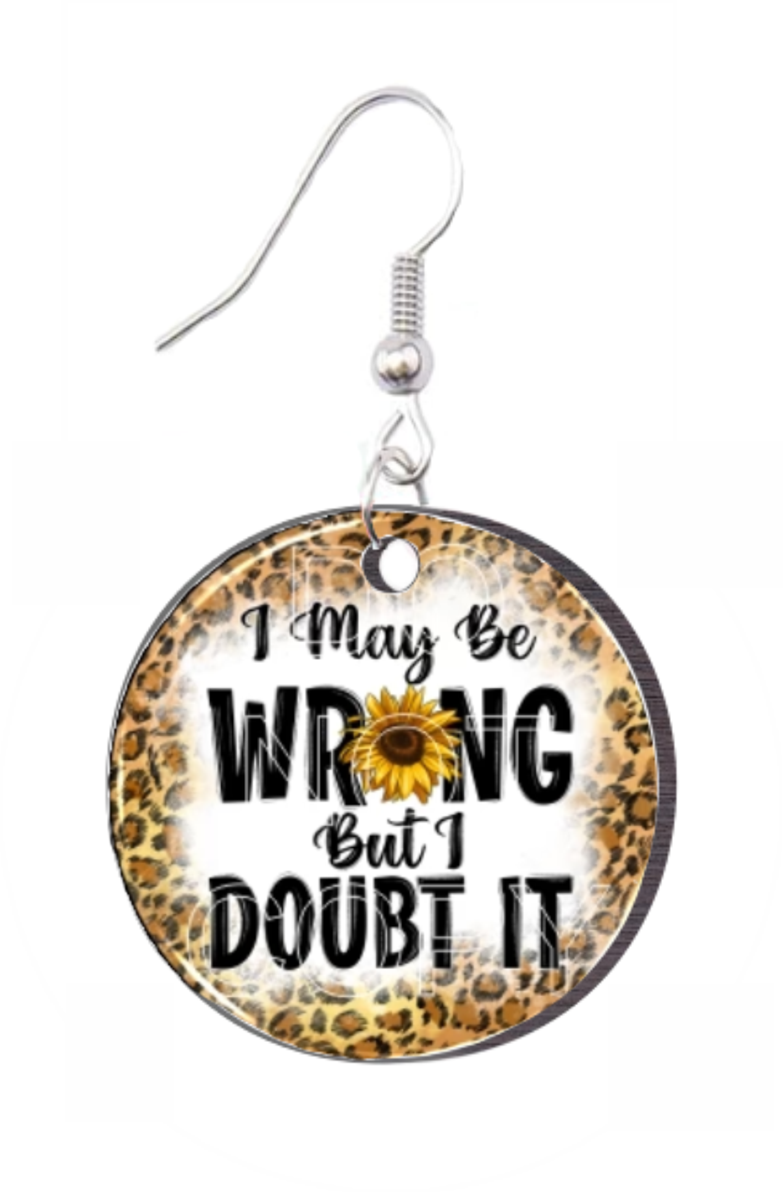 I Might Be Wrong But I Doubt It  - Round Earring Design