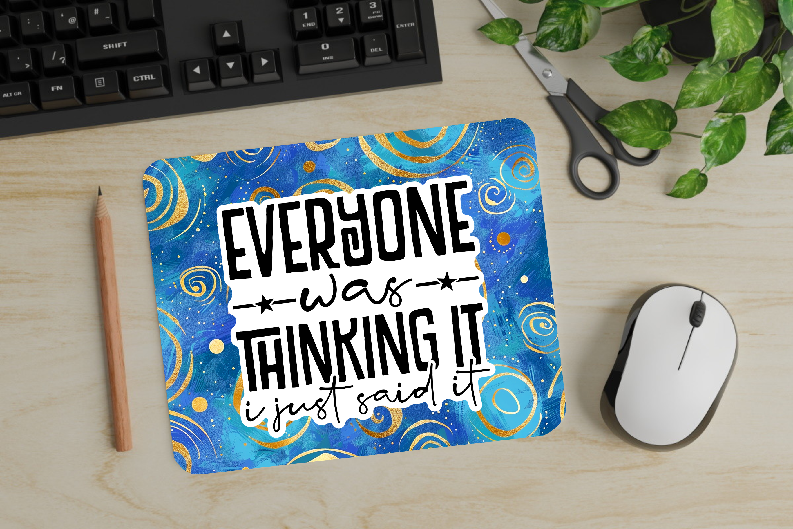 Everyone Was Thinking It, I Just Said It - Mouse Pad - Sublimation Transfer