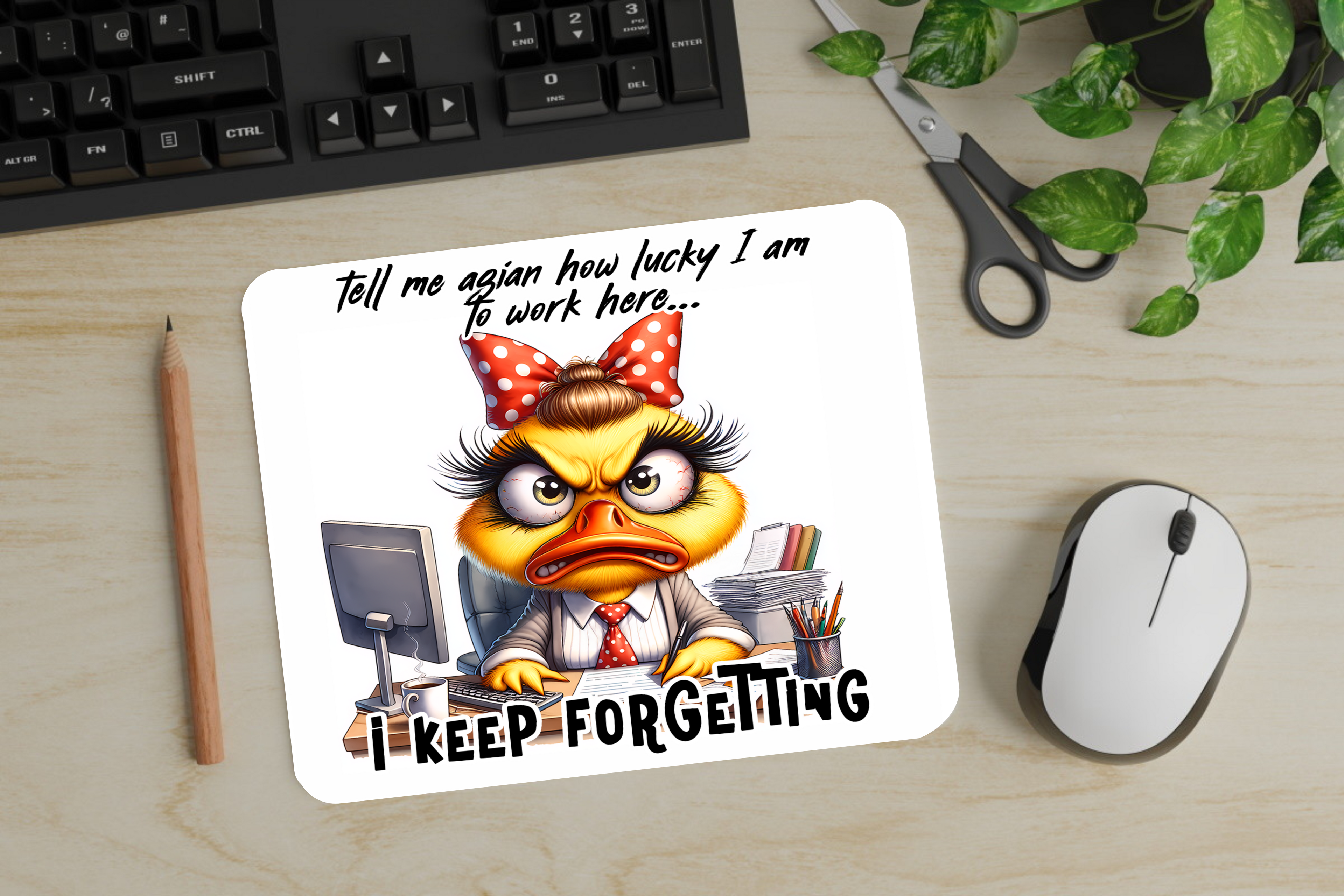 Tell Me Again How Lucky I Am To Work Here. I Keep Forgetting. - Mouse Pad - Sublimation Transfer