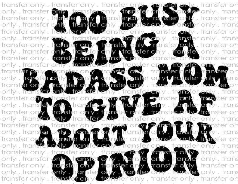 Too Busy Being A Badass Mom - Waterslide, Sublimation Transfers