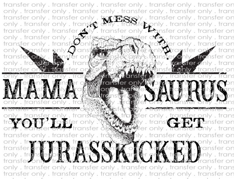 Don't Mess With Mamasaurus - Waterslide, Sublimation Transfers