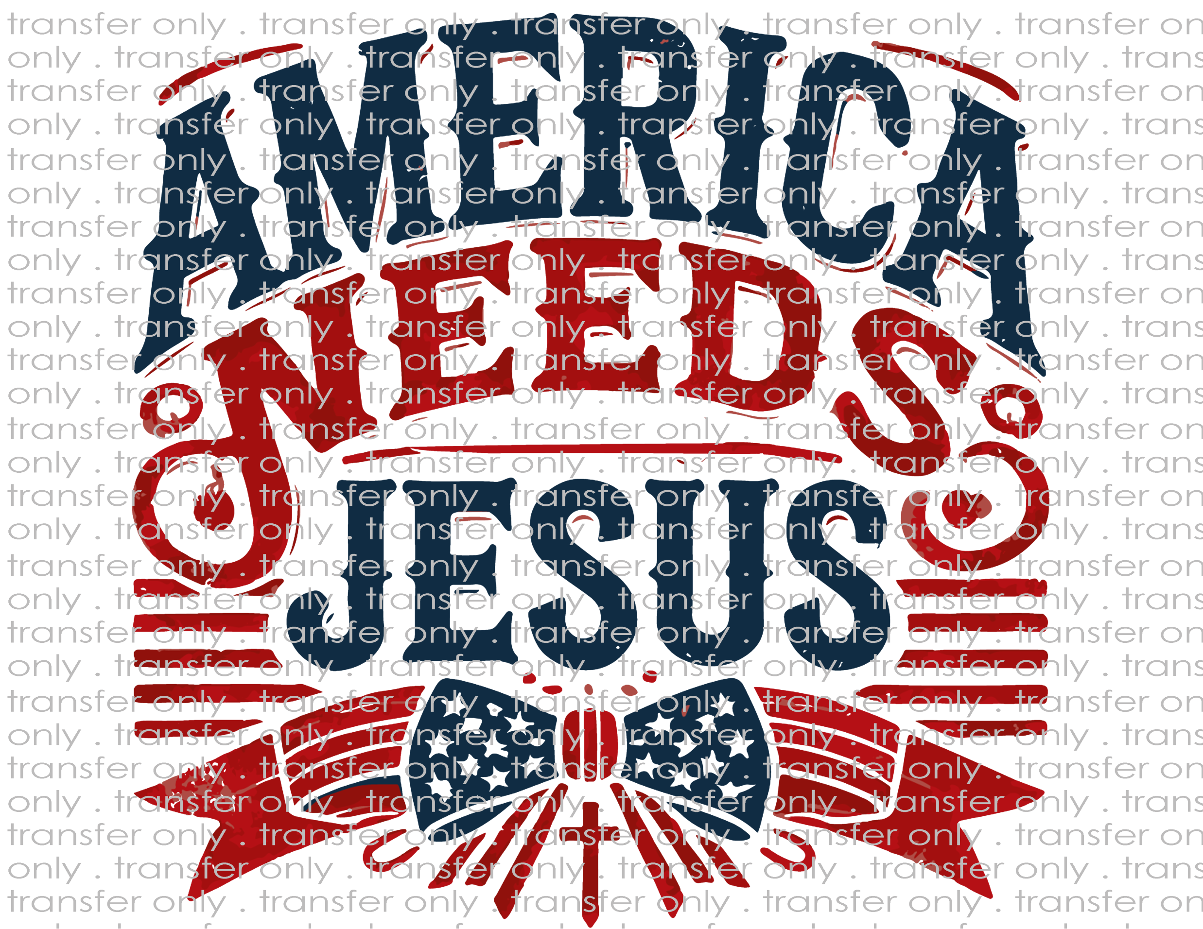 America Needs Jesus- Waterslide, Sublimation Transfers