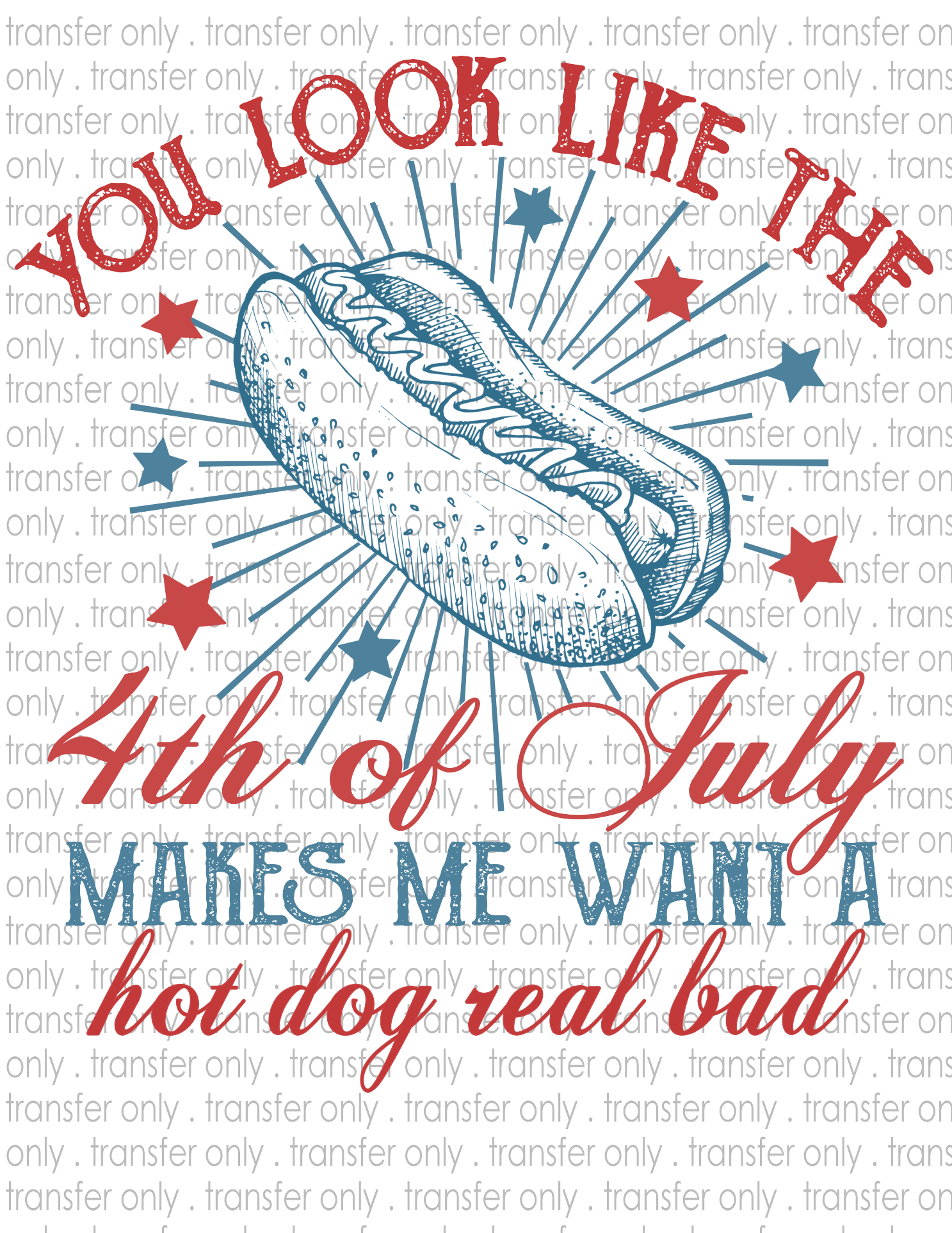 You Look Like The 4th of July ... - Waterslide, Sublimation Transfers