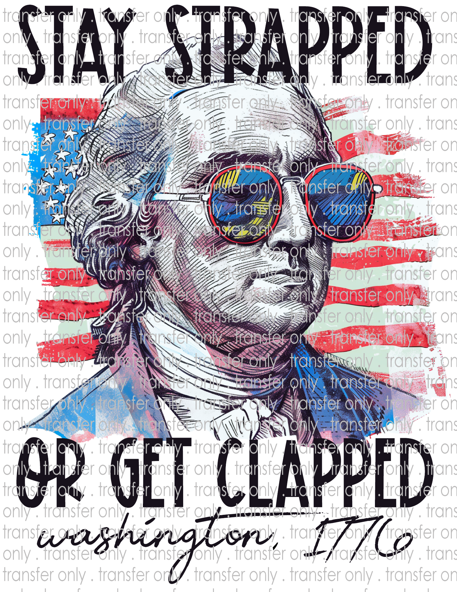 Stay Strapped or Get Clapped - Waterslide, Sublimation Transfers