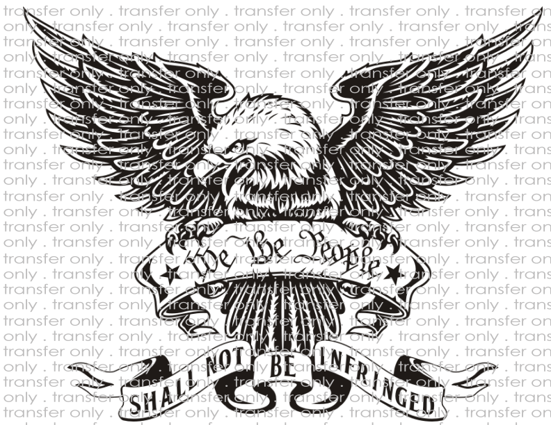 We the People Shall Not Be Infringed - Waterslide, Sublimation Transfers