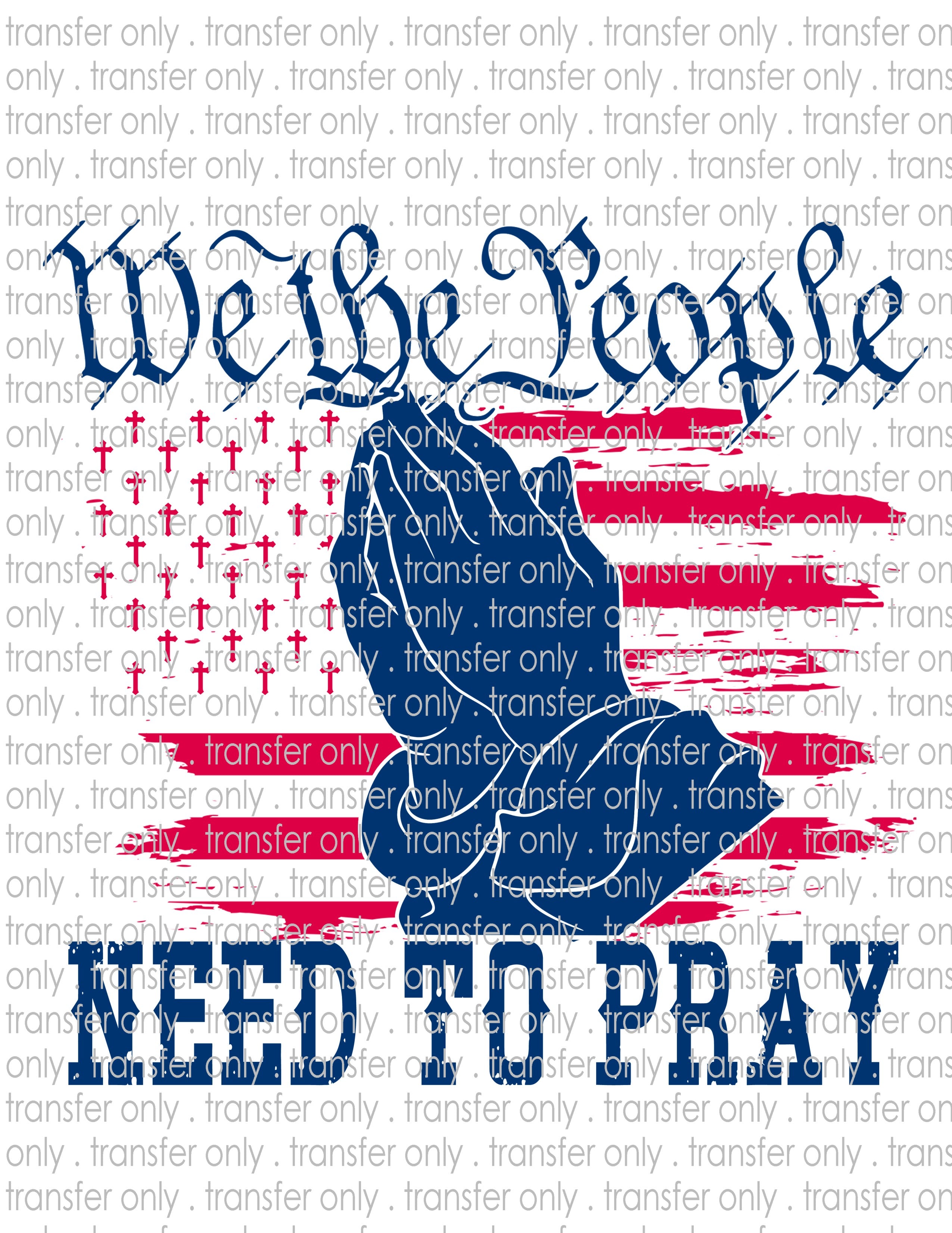We the People Need to Pray - Waterslide, Sublimation Transfers