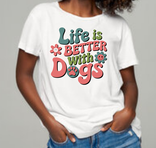 Life Is Better With Dogs  - DTF Transfer