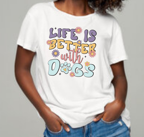 Life Is Better With Dogs  - DTF Transfer