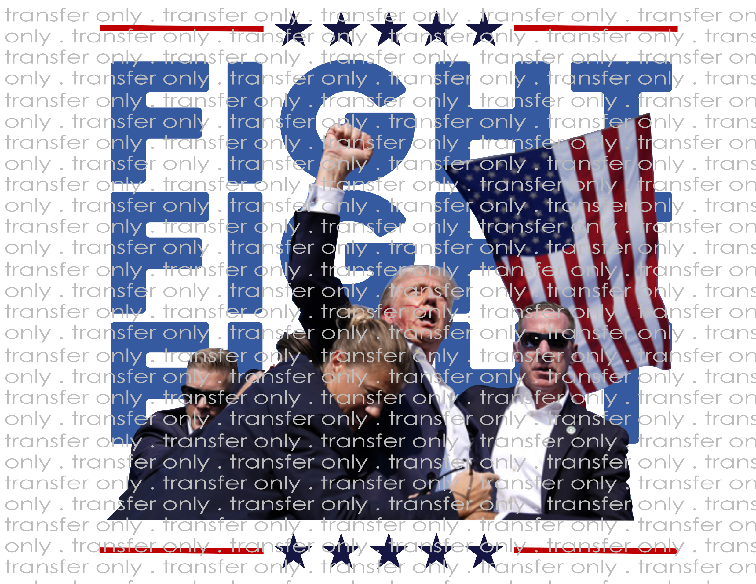 Trump Fight Fight Fight - Waterslide, Sublimation Transfers