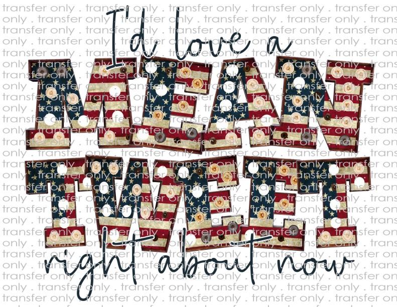 I'd Love a Mean Tweet  - Waterslide, Sublimation Transfers