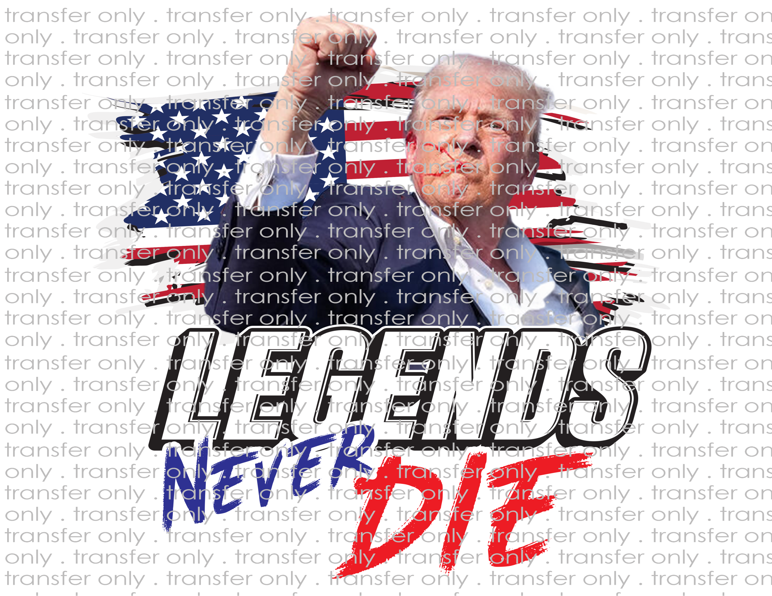 Trump Legends Never Die - Waterslide, Sublimation Transfers