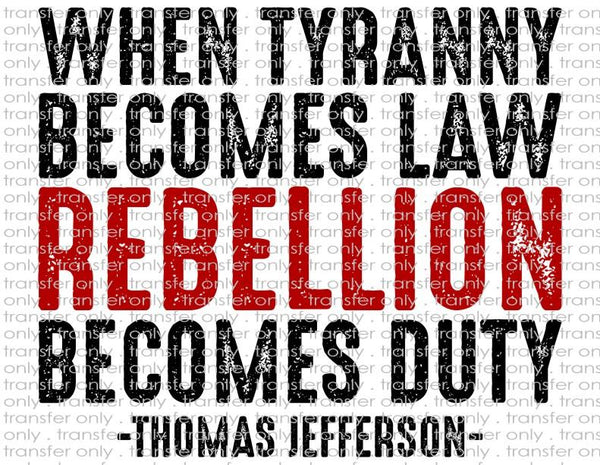 When Tyranny Becomes Law - Waterslide, Sublimation Transfers