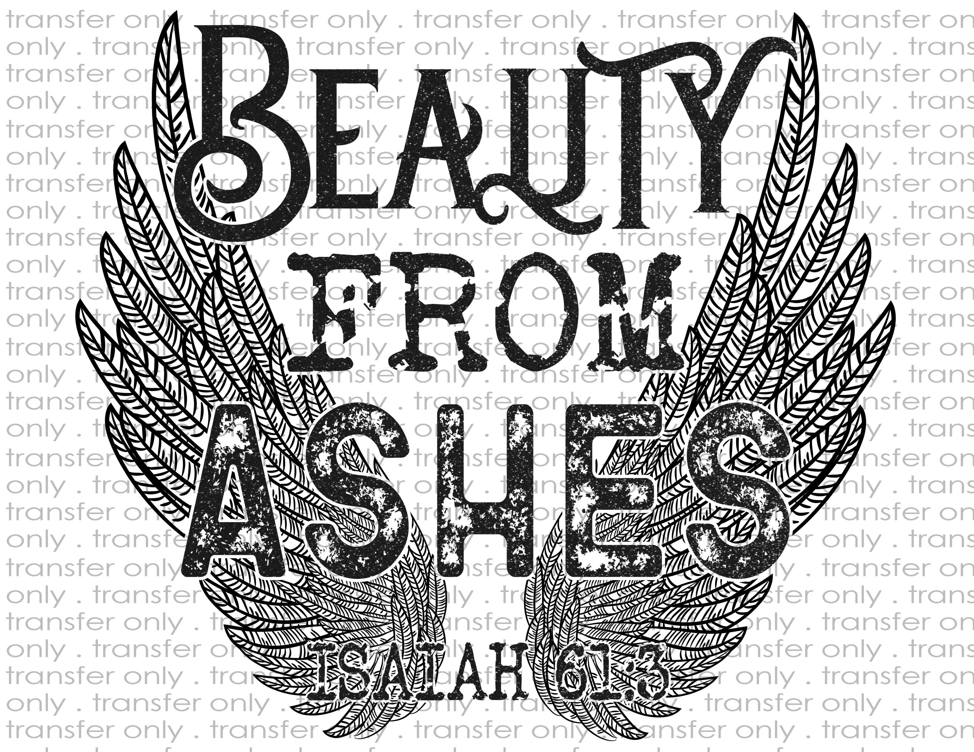 Beauty From Ashes - Waterslide, Sublimation Transfers