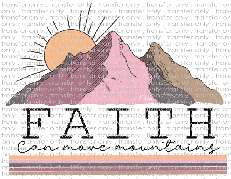 Faith Can Move Mountains - Waterslide, Sublimation Transfers