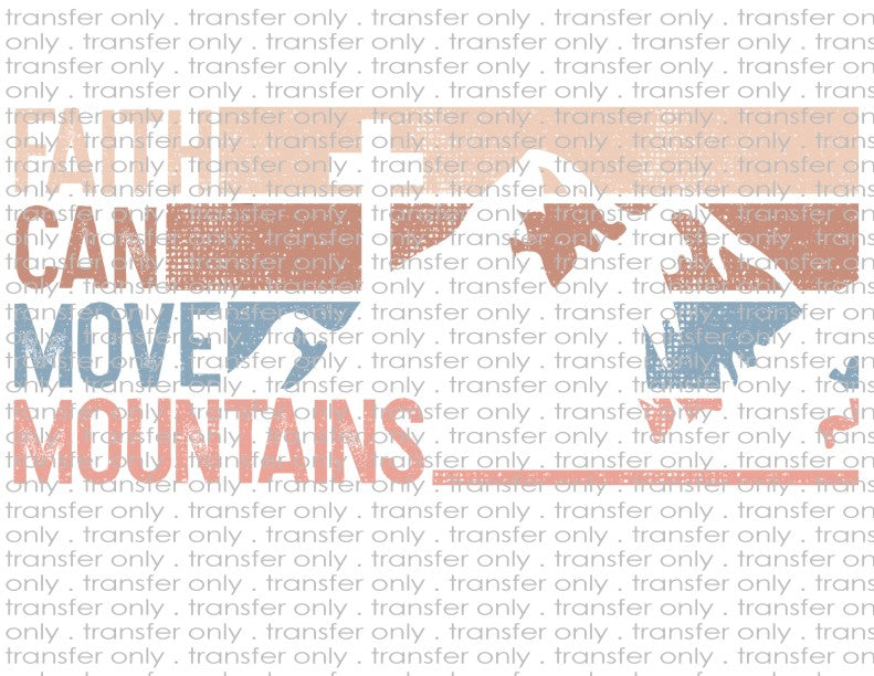 Faith Can Move Mountains - Waterslide, Sublimation Transfers